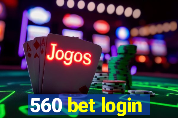 560 bet login